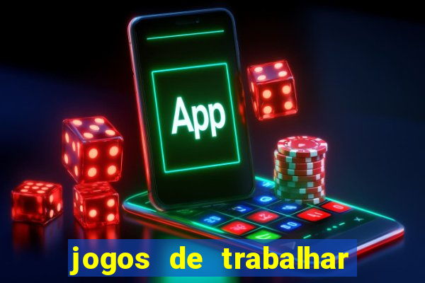 jogos de trabalhar para ganhar dinheiro